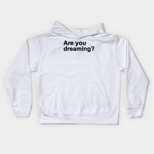 are your dreaming Kids Hoodie